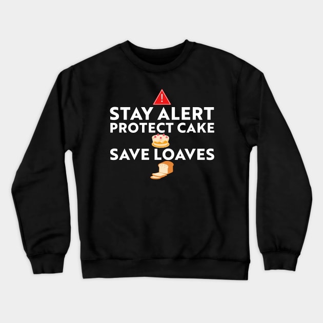 Stay Alert Protect cakes save loaves Crewneck Sweatshirt by Kishu